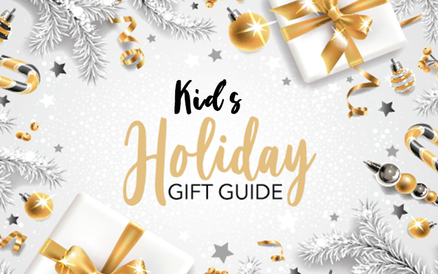 Holiday Gift Guide for all the Kids In Your Life
